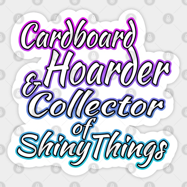 Cardboard Hoarder And Collector Of Shiny Things Sticker by Shawnsonart